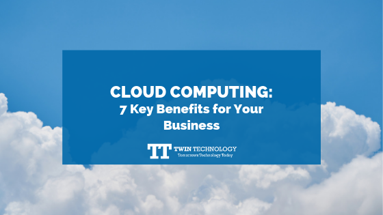 Cloud Computing: 7 Key Benefits for Your Business